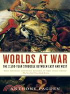 Worlds at War ─ The 2,500-Year Struggle Between East and West