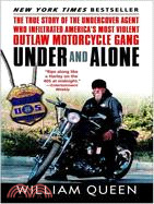 Under and Alone ─ The True Story of the Undercover Agent Who Infiltrated America's Most Violent Outlaw Motorcycle Gang