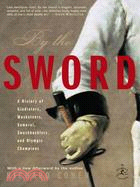 By the Sword ─ A History of Gladiators, Musketeers, Samurai, Swashbucklers, and Olympic Champions