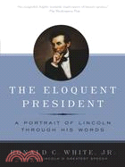The Eloquent President ─ A Portrait of Lincoln Through His Words
