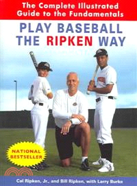 Play Baseball The Ripken Way ─ The Complete Illustrated Guide To The Fundamentals