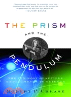 The Prism And The Pendulum ─ The Ten Most Beautiful Experiments In Science