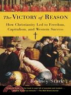 The Victory of Reason ─ How Christianity Led to Freedom, Capitalism, And Western Success