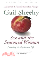 Sex and the Seasoned Woman ─ Pursuing the Passionate Life