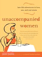 Unaccompanied Women ─ Late-Life Adventures in Love, Sex, and Real Estate