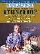 Hot Commodities ─ How Anyone Can Invest Profitably in the World's Best Market