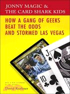 Jonny Magic And the Card Shark Kids ─ How a Gang of Geeks Beat the Odds And Stormed Las Vegas