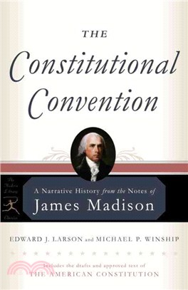 The Constitutional Convention ─ A Narrative History From The Notes Of James Madison