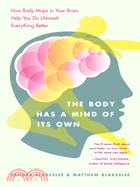 The Body Has a Mind of Its Own ─ How Body Maps in Your Brain Help You Do Almost Everything Better