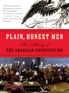 Plain, Honest Men ─ The Making of the American Constitution