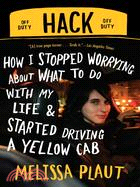 Hack: How I Stopped Worrying About What to Do With My Life and Started Driving a Yellow Cab
