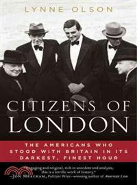 Citizens of London ─ The Americans Who Stood With Britain in Its Darkest, Finest Hour