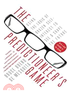 The Predictioneer's Game ─ Using the Logic of Brazen Self-Interest to See and Shape the Future