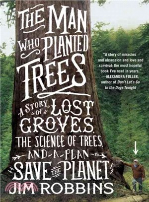 The man who planted trees : a story of lost groves, the science of trees,  and a plan to save the planet