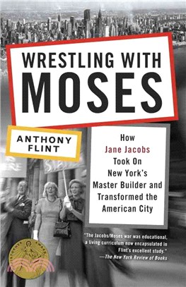 Wrestling With Moses ─ How Jane Jacobs Took on New York's Master Builder and Transformed the American City