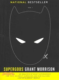 Supergods ─ What Masked Vigilantes, Miraculous Mutants, and a Sun God from Smallville Can Teach Us About Being Human