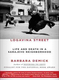 Logavina Street :life and death in a Sarajevo neighborhood /