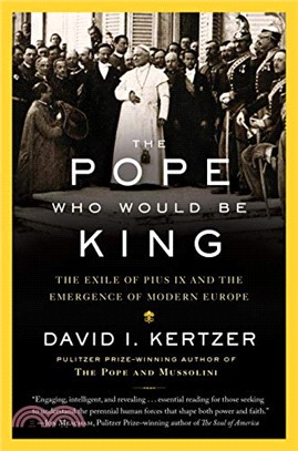 The Pope Who Would Be King ― The Exile of Pius IX and the Emergence of Modern Europe