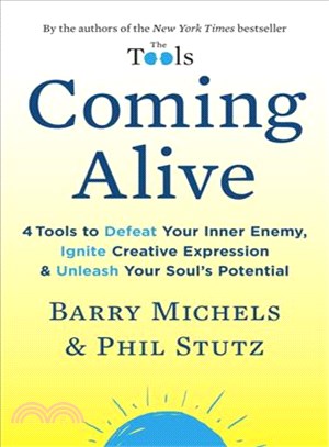 Coming Alive ─ 4 Tools to Defeat Your Inner Enemy, Ignite Creative Expression & Unleash Your Soul's Potential