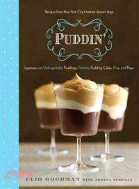 Puddin' ― Luscious and Unforgettable Puddings, Parfaits, Pudding Cakes, Pies, and Pops
