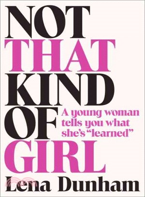 Not That Kind of Girl ─ A Young Woman Tells You What She's "Learned"