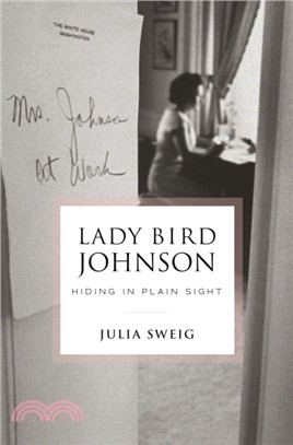 Lady Bird Johnson: Hiding in Plain Sight