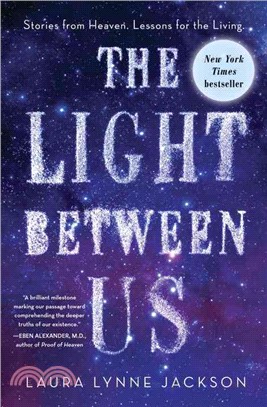 The Light Between Us ─ Stories from Heaven. Lessons for the Living.