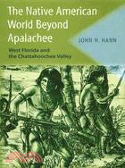 The Native American World Beyond Apalachee ― West Florida And the Chattahoochee Valley