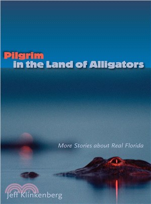 Pilgrim in the Land of Alligators: More Stories About Real Florida