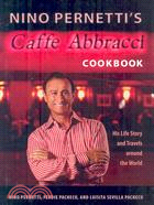 Nino Pernetti's Caffe Abbracci Cookbook: His Life Story and Travels Around the World