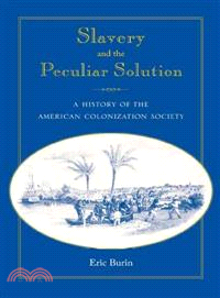 Slavery and the Peculiar Solution―A History of the American Colonization Society