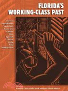 Florida's Working-Class Past: Current Perspectives on Labor, Race, and Gender from Spanish Florida to the New Immigration