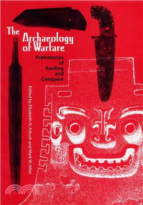 The Archaeology of Warfare: Prehistories of Raiding and Conquest