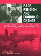 Race, Religion, and Economic Change in the Republican South: A Study of a Southern City