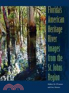 Florida's American Heritage River: Images from the St. Johns Region