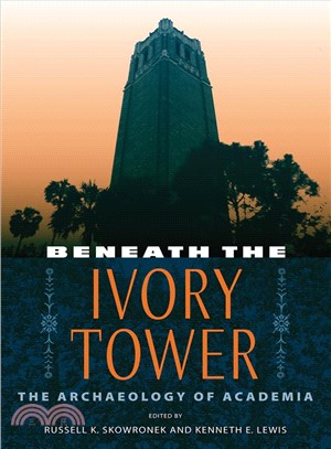 Beneath the Ivory Tower ― The Archaeology of Academia