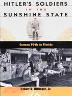 Hitler's Soldiers in the Sunshine State: German POWs in Florida