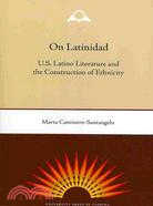 On Latinidad: U.S. Latino Literature and the Construction of Ethnicity