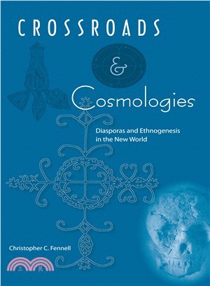 Crossroads and Cosmologies: Diasporas and Ethnogenesis in the New World