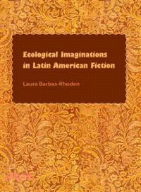 Ecological Imaginations in Latin American Fiction