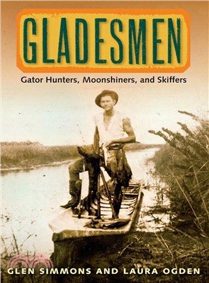 Gladesmen ─ Gator Hunters, Moonshiners, and Skiffers