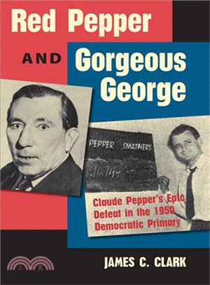 Red Pepper and Gorgeous George ─ Claude Pepper's Epic Defeat in the 1950 Democratic Primary