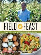 Field to Feast ─ Recipes Celebrating Florida Farmers, Chefs, and Artisans