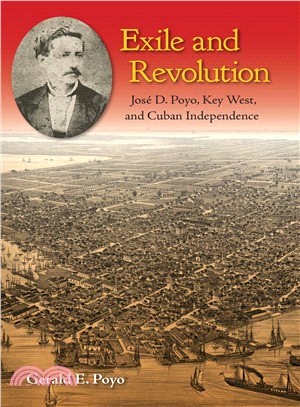 Exile and Revolution ― Jose D. Poyo, Key West, and Cuban Independence