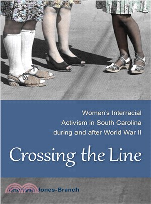 Crossing the Line ― Women's Interracial Activism in South Carolina During and After World War II