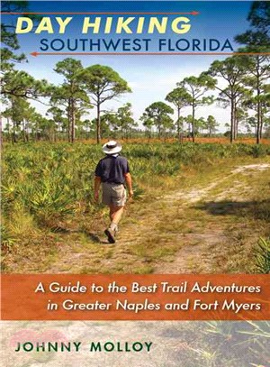 Day Hiking Southwest Florida ― A Guide to the Best Trail Adventures in Greater Naples and Fort Myers