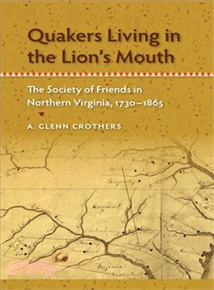 Quakers Living in the Lion's Mouth ― The Society of Friends in Northern Virginia, 1730-1865