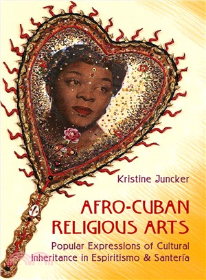 Afro-Cuban Religious Arts ― Popular Expressions of Cultural Inheritance in Espiritismo and Santeria