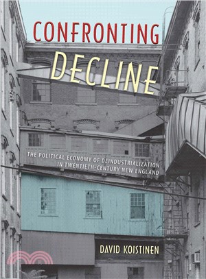 Confronting Decline ─ The Political Economy of Deindustrialization in Twentieth-Century New England