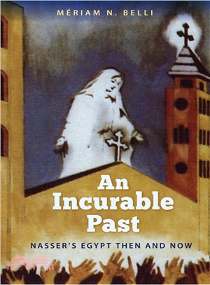 An Incurable Past ─ Nasser's Egypt Then and Now